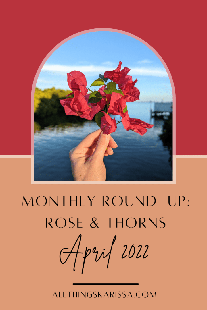 Monthly Round-Up: Rose & Thorns – April 2022