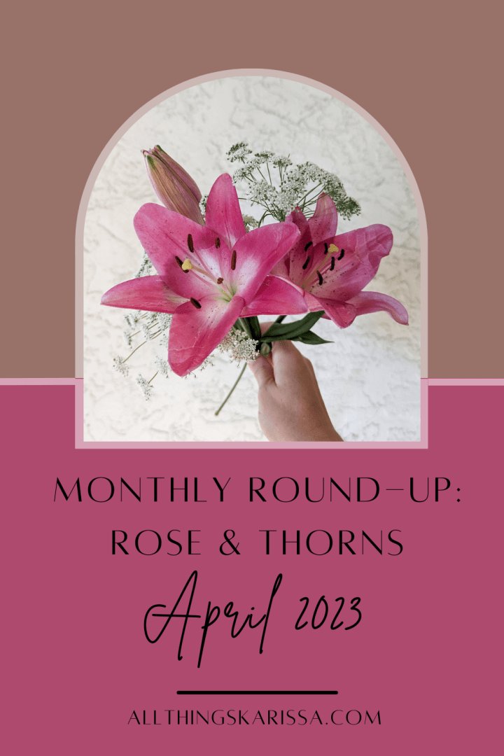 Monthly Round-Up: Rose & Thorns – April 2023